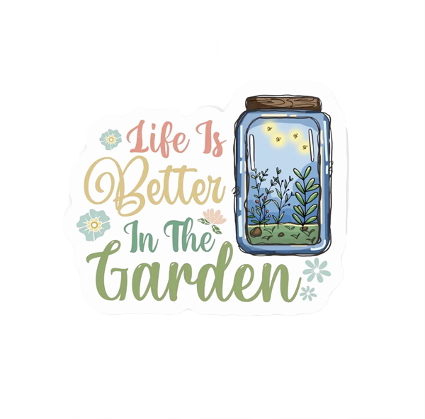 Life Is Better In The Garden Sticker