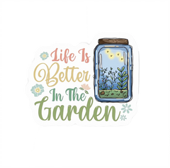 Life Is Better In The Garden Sticker